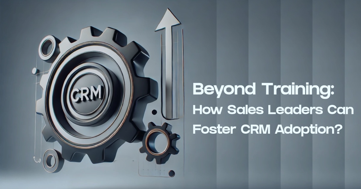 Beyond Training: How Sales Leaders can Foster CRM adoption?